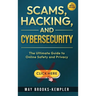 Scams, Hacking, and Cybersecurity: The Ultimate Guide to Online Safety and Privacy