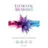 Elemental Abundance: The 4 Keys to Unlocking Your Full Hearted Life