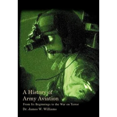 A History of Army Aviation: From Its Beginnings to the War on Terror