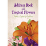 Address Book with Tropical Flowers: Address Logbook for the Home