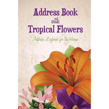 Address Book with Tropical Flowers: Address Logbook for the Home