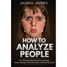 How To Analyze People: The Ultimate Guide to Human Psychology, Body Language, Personality Types, and Reading People