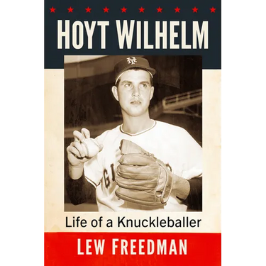 Hoyt Wilhelm: Life of a Knuckleballer