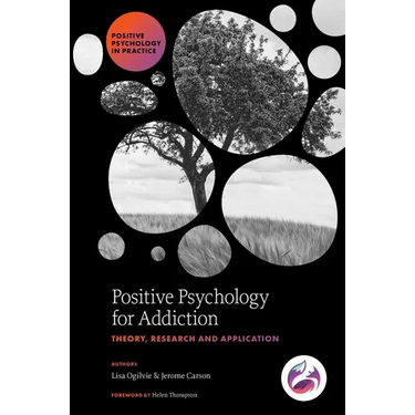 Positive Psychology for Addiction: Theory, Research and Application