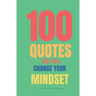 100 Quotes That Will Change Your Mindset: Believe In yourself