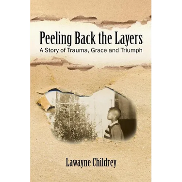 Peeling Back the Layers: A Story of Trauma, Grace and Triumph