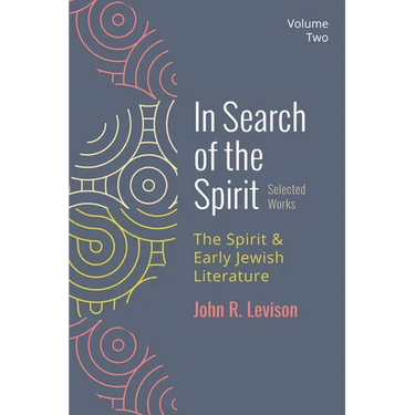 In Search of the Spirit: Selected Works, Volume Two: The Spirit and Early Jewish Literature