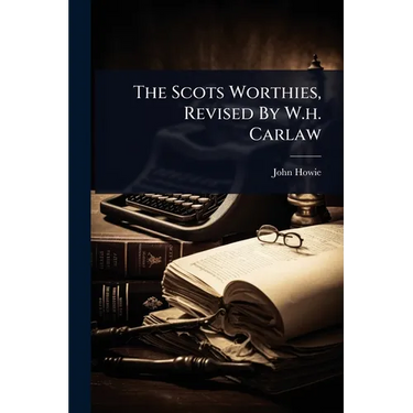 The Scots Worthies, Revised By W.h. Carlaw