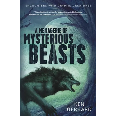 A Menagerie of Mysterious Beasts: Encounters with Cryptid Creatures