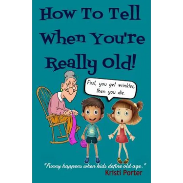 How to Tell When You're Really Old!: Funny Happens When Kids Define Old Age