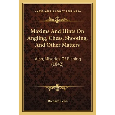 Maxims And Hints On Angling, Chess, Shooting, And Other Matters: Also, Miseries Of Fishing (1842)