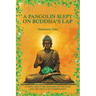 A Pangolin Slept on Buddha's Lap: A Novel About the Wonders of Wildlife and the Trials of Conservation