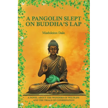 A Pangolin Slept on Buddha's Lap: A Novel About the Wonders of Wildlife and the Trials of Conservation