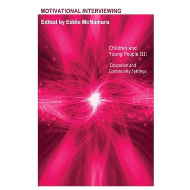 Motivational Interviewing: Children and Young People III " Education and Community Settings "