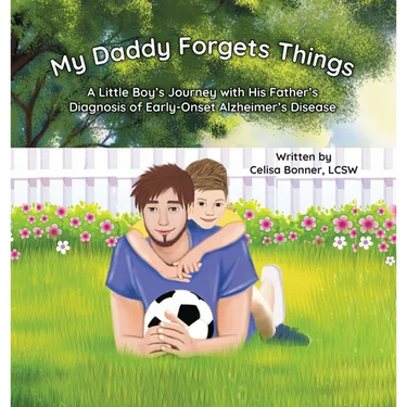 My Daddy Forgets Things: A Little Boy's Journey with His Father's Diagnosis of Early-Onset Alzheimer's Disease