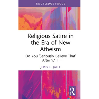 Religious Satire in the Era of New Atheism: Do You 'Seriously Believe That' After 9/11