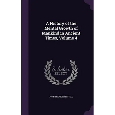 A History of the Mental Growth of Mankind in Ancient Times, Volume 4