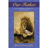 Our Father: A Personal Journey of Discovery Into the Lord's Prayer