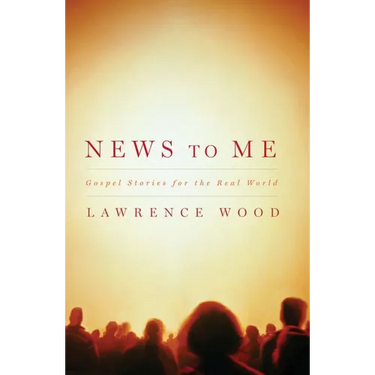 News to Me: Gospel Stories for the Real World