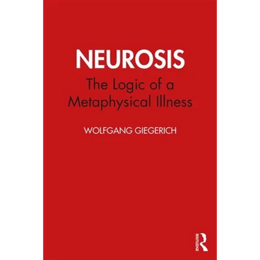 Neurosis: The Logic of a Metaphysical Illness