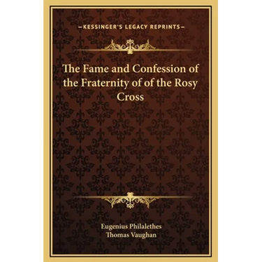 The Fame and Confession of the Fraternity of of the Rosy Cross