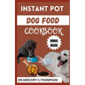 Instant Pot Dog Food Cookbook: The Complete Instant Pot Canine Cookery: A Flavorful Journey for Furry Friends"