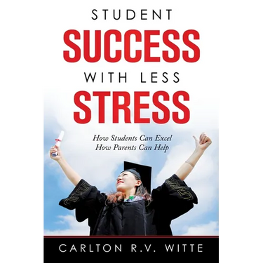 Student Success with Less Stress: How Students Can Excel How Parents Can Help