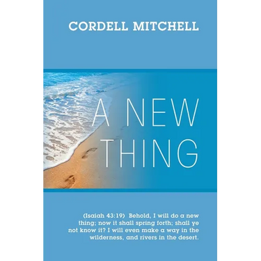 A New Thing: (Isaiah 43:19) Behold, I will do a new thing; now it shall spring forth; shall ye not know it? I will even make a way in the wilderness,
