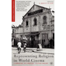 Representing Religion in World Cinema: Filmmaking, Mythmaking, Culture Making