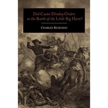 Did Custer Disobey Orders at the Battle of the Little Big Horn?