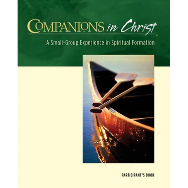 Companions in Christ: A Small-Group Experience in Spiritual Formation