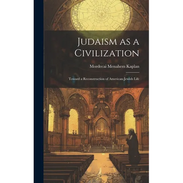 Judaism as a Civilization: Toward a Reconstruction of American-Jewish Life