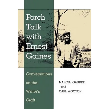 Porch Talk with Ernest Gaines: Conversations on the Writer's Craft