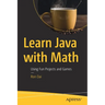 Learn Java with Math: Using Fun Projects and Games