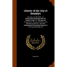 Charter of the City of Brooklyn: Passed June 28, 1873: As Subsequently Amended, With the Charter of April 17, 1854, and the Amendments Thereto, and Ot