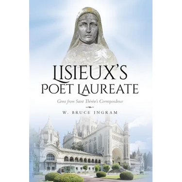 Lisieux's Poet Laureate: Gems From Saint Thérèse's Correspondence