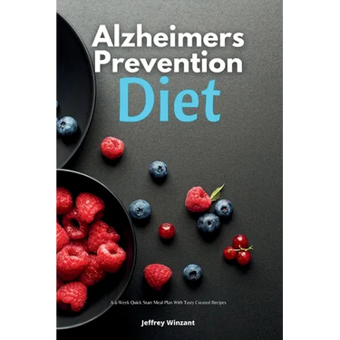 Alzheimer's Prevention Diet: A 4-Week Quick Start Meal Plan With Tasty Curated Recipes