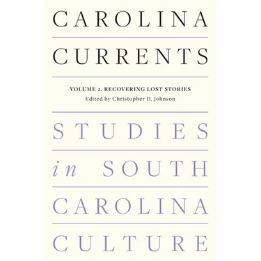 Carolina Currents, Studies in South Carolina Culture: Volume 2. Recovering Lost Stories