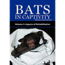 Bats in Captivity - Volume 2: Aspects of Rehabilitation
