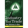 Industry and Trade (Two Volumes in One)