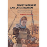 Soviet Workers and Late Stalinism: Labour and the Restoration of the Stalinist System After World War II