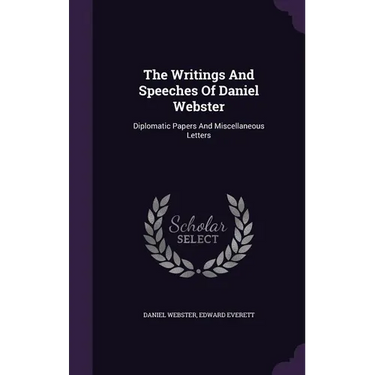 The Writings And Speeches Of Daniel Webster: Diplomatic Papers And Miscellaneous Letters