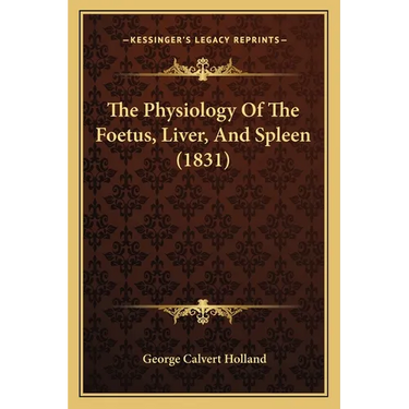 The Physiology Of The Foetus, Liver, And Spleen (1831)