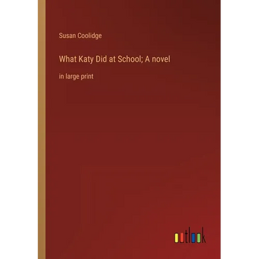 What Katy Did at School; A novel: in large print