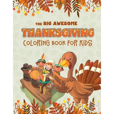 The Big Awesome Thanksgiving Coloring Book for Kids: 45 Thanksgiving themed single sided coloring pages for kids - 8.5" x 11" - 94 pages