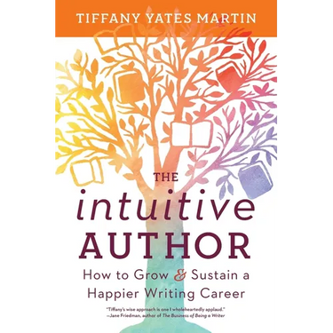 The Intuitive Author: How to Grow & Sustain a Happier Writing Career