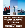 The Most Challenging Word Search Puzzles About American Cities: Have Fun and Learn With 40 Different Puzzles
