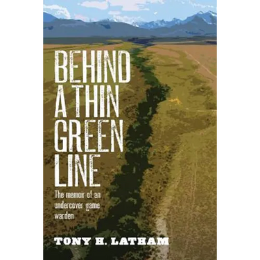 Behind a Thin Green Line: The Memoir of an Undercover Game Warden