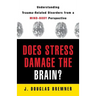 Does Stress Damage the Brain?: Understanding Trauma-Related Disorders from a Mind-Body Perspective