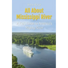 All About Mississippi River: A Kid's Guide to America's Mighty River